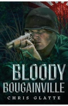 Coperta cărții 'Bloody Bougainville: WWII Novel (164th Regiment Book 2) - Chris Glatte'