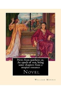 Coperta cărții 'News from nowhere; or, An epoch of rest, being some chapters from a utopian romance. By: William Morris: News from'