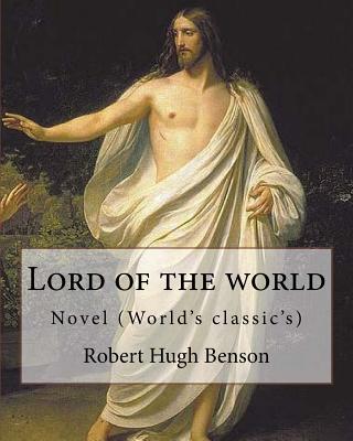 Lord of the world By: Robert Hugh Benson: Novel (World's classic's) - Robert Hugh Benson