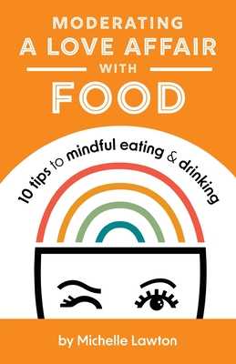 Moderating a Love Affair with Food - Michelle Lawton