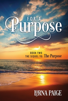 For a Purpose: Book Two - The sequel to: The Purpose - Lorna Paige