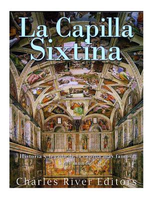 La Capilla Sixtina: Historia y legado de la capilla más famosa del mundo - Charles River
