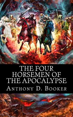 The Four Horsemen of the Apocalypse - Anthony D. Booker