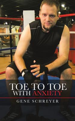 Coperta cărții 'Toe to Toe with Anxiety - Gene Schreyer'