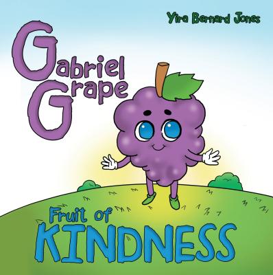 Gabriel Grape: Fruit of Kindness - Yira Bernard Jones