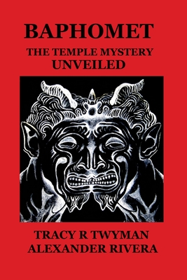 Baphomet: The Temple Mystery Unveiled - Tracy R. Twyman