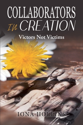 Collaborators In Creation: Victors Not Victims - Iona Hollins