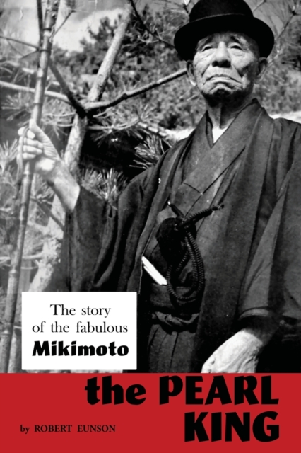 The Pearl King; the story of the fabulous Mikimoto - Robert Eunson