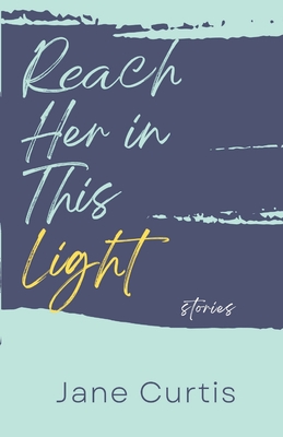 Reach Her in This Light - Jane Curtis
