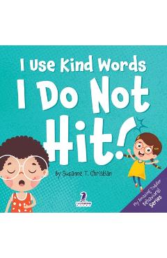 Coperta cărții 'I Use Kind Words. I Do Not Hit!: An Affirmation-Themed Toddler Book About Not Hitting (Ages 2-4) - Suzanne T. Christian'