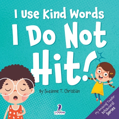 Coperta cărții 'I Use Kind Words. I Do Not Hit!: An Affirmation-Themed Toddler Book About Not Hitting (Ages 2-4) - Suzanne T. Christian'
