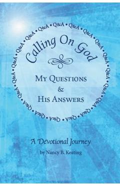 Coperta cărții 'Calling on God: My Questions & His Answers - Nancy B. Keating'