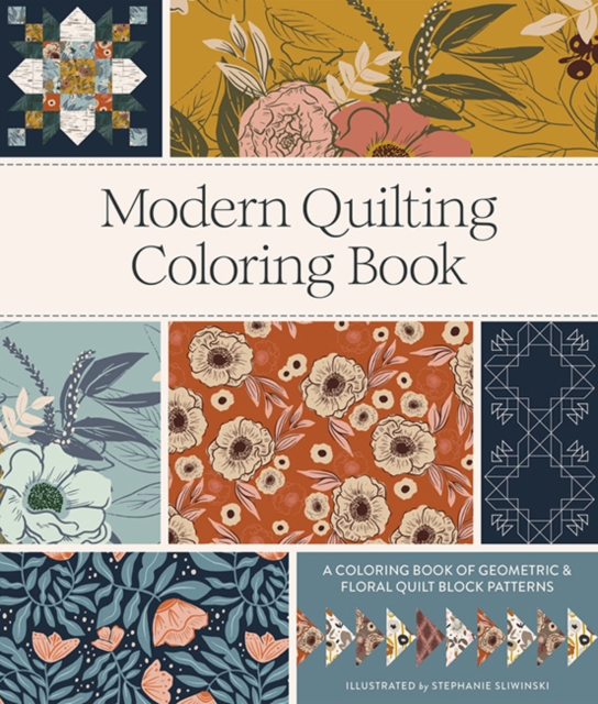 Modern Quilting Coloring Book: An Adult Coloring Book with Colorable Quilt Block Patterns and Removable Pages - Stephanie Sliwinski