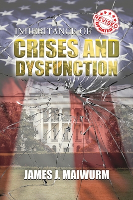 Inheritance of Crises and Dysfunction - James J. Maiwurm