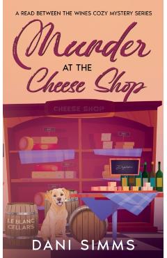 Coperta cărții 'Murder at the Cheese Shop: A Small Town Friends Cozy Mystery with Recipes - Dani Simms'