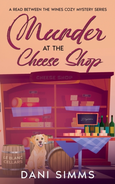 Murder at the Cheese Shop: A Small Town Friends Cozy Mystery with Recipes - Dani Simms