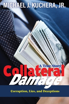 Coperta cărții 'Collateral Damage: Truth, Lies, and Deceptions - Michael J. Kuchera'