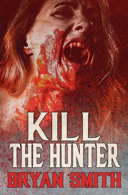 Kill The Hunter - Bryan Smith