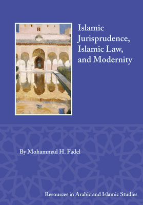 Islamic Jurisprudence, Islamic Law, and Modernity - Mohammad H. Fadel