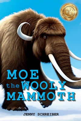 Moe the Wooly Mammoth: Beginner Reader, Prehistoric World of Ice Age Giants with Educational Facts - Jenny Schreiber