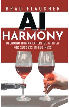 Coperta cărții 'AI Harmony: Blending Human Expertise and AI For Business - Brad Flaugher'