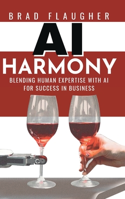 AI Harmony: Blending Human Expertise and AI For Business - Brad Flaugher
