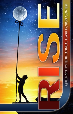 Rise: Queer Sci Fi's Flash Fiction Contest - J. Scott Coatsworth