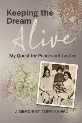 Coperta cărții 'Keeping the Dream Alive: My Quest for Peace and Justice - Terry Ahwal'