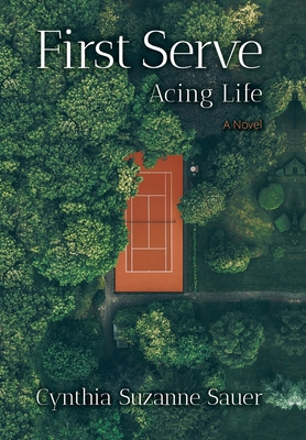 First Serve: Acing Life - Cynthia Suzanne Sauer