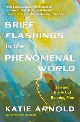 Brief Flashings in the Phenomenal World - Katie Arnold