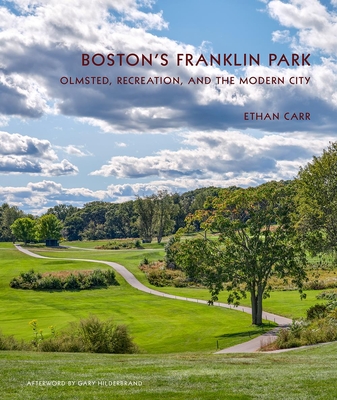 Boston's Franklin Park: Olmsted, Recreation, and the Modern City - Ethan Carr