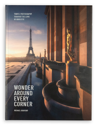 Wonder Around Every Corner: Travel Photography Through the Lens of Mindzeye - Michael Sidofsky