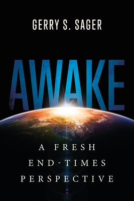 Awake: A Fresh End-Times Perspective - Gerry S. Sager