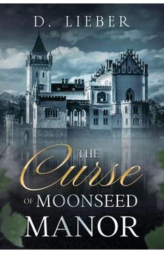 Coperta cărții 'The Curse of Moonseed Manor - D. Lieber'