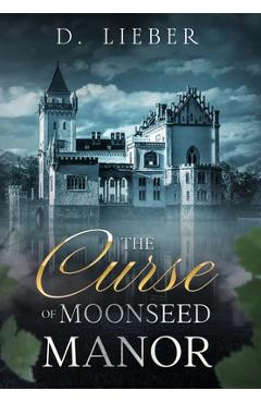 Coperta cărții 'The Curse of Moonseed Manor - D. Lieber'
