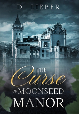 The Curse of Moonseed Manor - D. Lieber