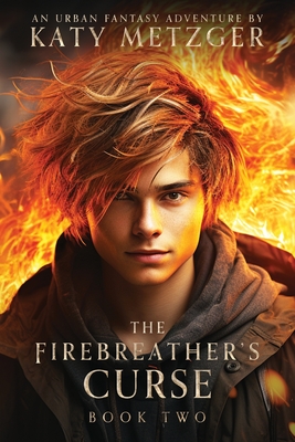 The Firebreather's Curse - Katy Metzger