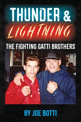 Thunder & Lightning: The Fighting Gatti Brothers - Joe Botti
