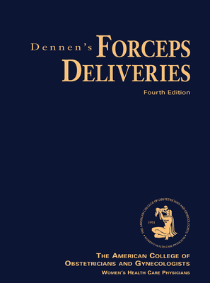 Dennen's Forceps Deliveries, Fourth Edition - America Obstetricians And Gynecologists