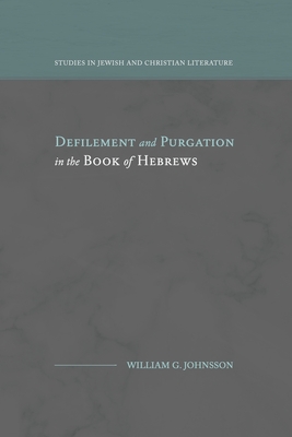 Defilement and Purgation in the Book of Hebrews - William G. Johnsson