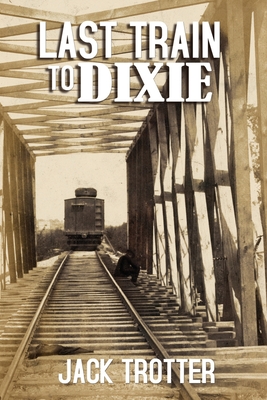 Last Train to DIxie - Jack Trotter