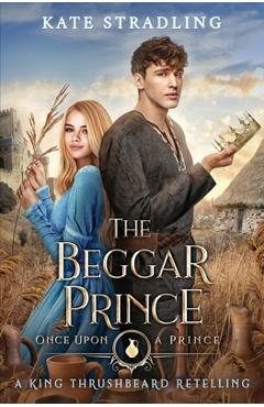 Coperta cărții 'The Beggar Prince: A King Thrushbeard Retelling - Kate Stradling'