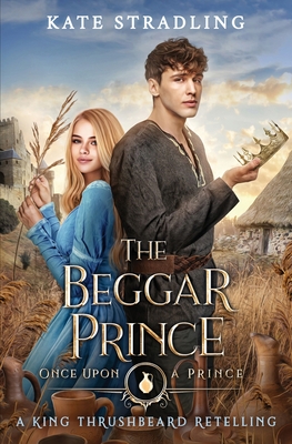 The Beggar Prince: A King Thrushbeard Retelling - Kate Stradling
