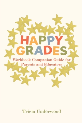 Coperta cărții 'Happy Grades: Workbook Companion Guide for Parents and Educators - Tricia Underwood'