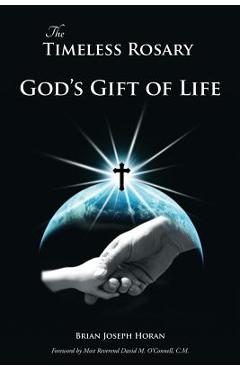 Coperta cărții 'The Timeless Rosary: God's Gift of Life - Brian Joseph Horan'