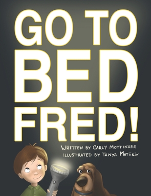 Go to Bed, Fred! - Tanya Matiikiv