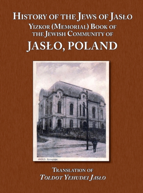 History of the Jews of Jaslo - Yizkor (Memorial) Book of the Jewish Community of Jaslo, Poland - Moshe Nathan Even Chaim (rapaport)