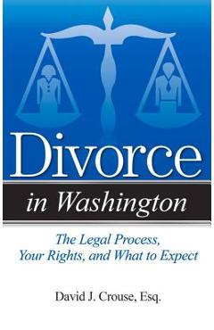 Coperta cărții 'Divorce in Washington: The Legal Process, Your Rights, and What to Expect - David J. Crouse'