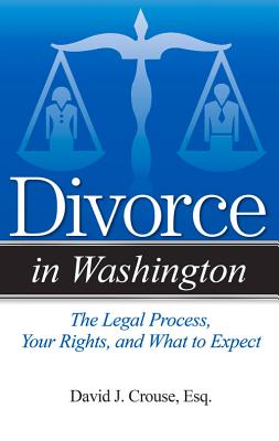Coperta cărții 'Divorce in Washington: The Legal Process, Your Rights, and What to Expect - David J. Crouse'