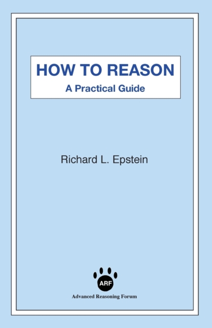 How to Reason: A Practical Guide - Richard L. Epstein